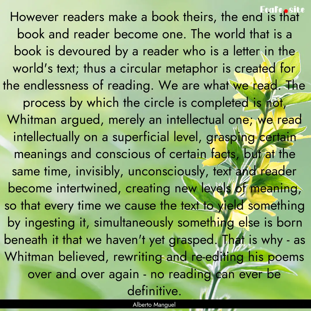 However readers make a book theirs, the end.... : Quote by Alberto Manguel