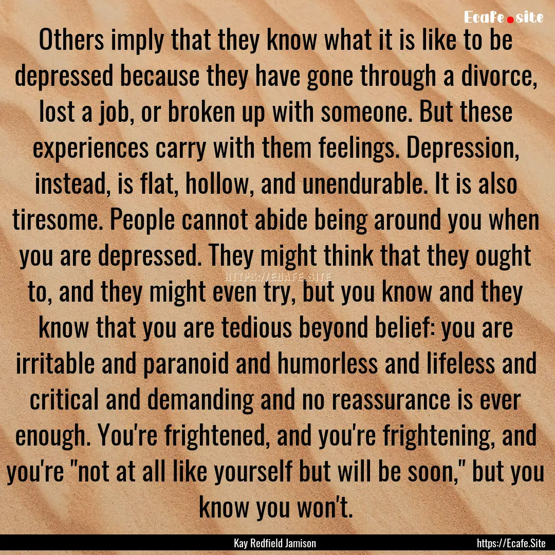 Others imply that they know what it is like.... : Quote by Kay Redfield Jamison