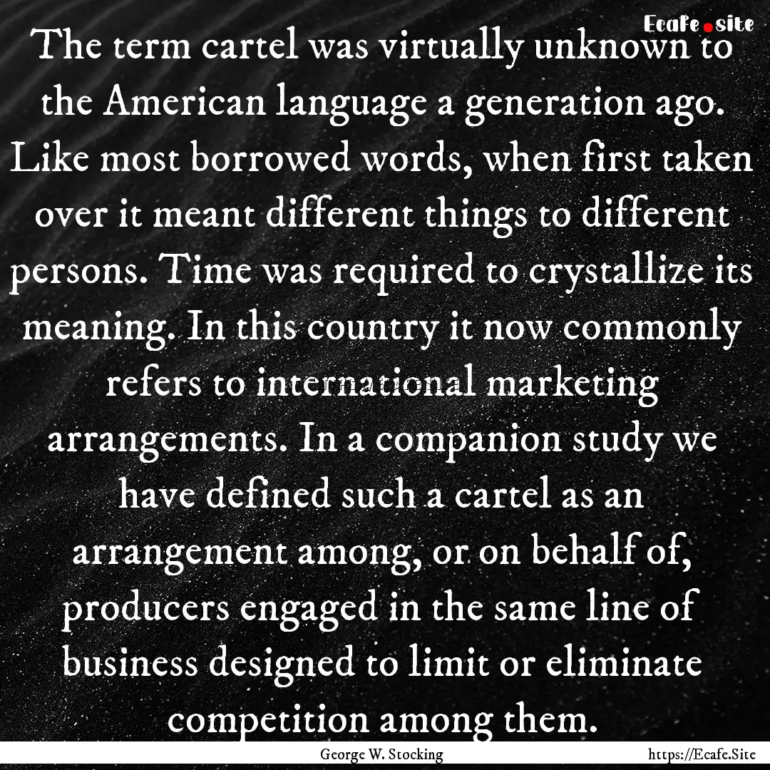 The term cartel was virtually unknown to.... : Quote by George W. Stocking