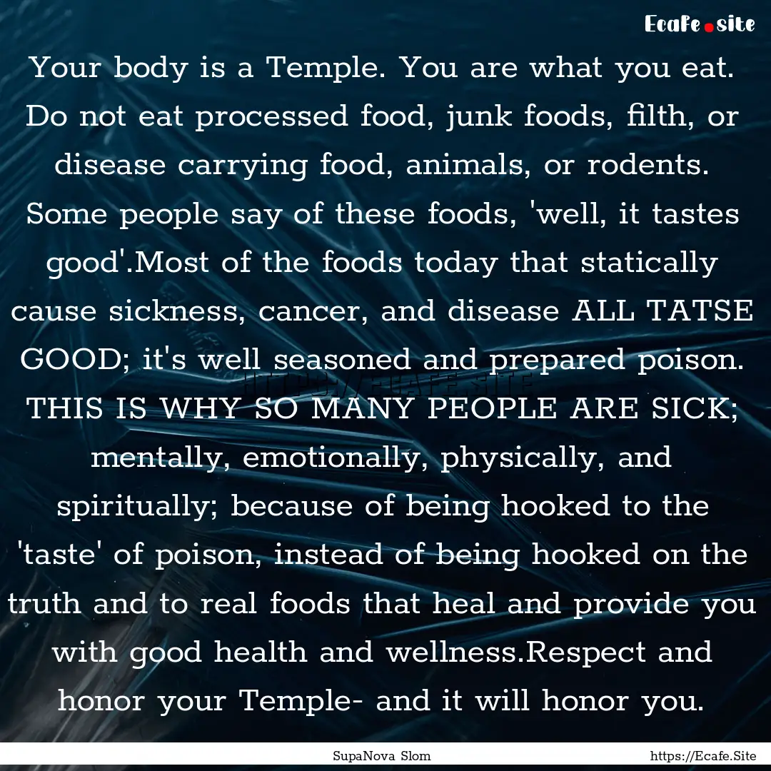 Your body is a Temple. You are what you eat..... : Quote by SupaNova Slom