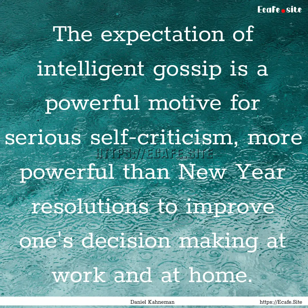 The expectation of intelligent gossip is.... : Quote by Daniel Kahneman