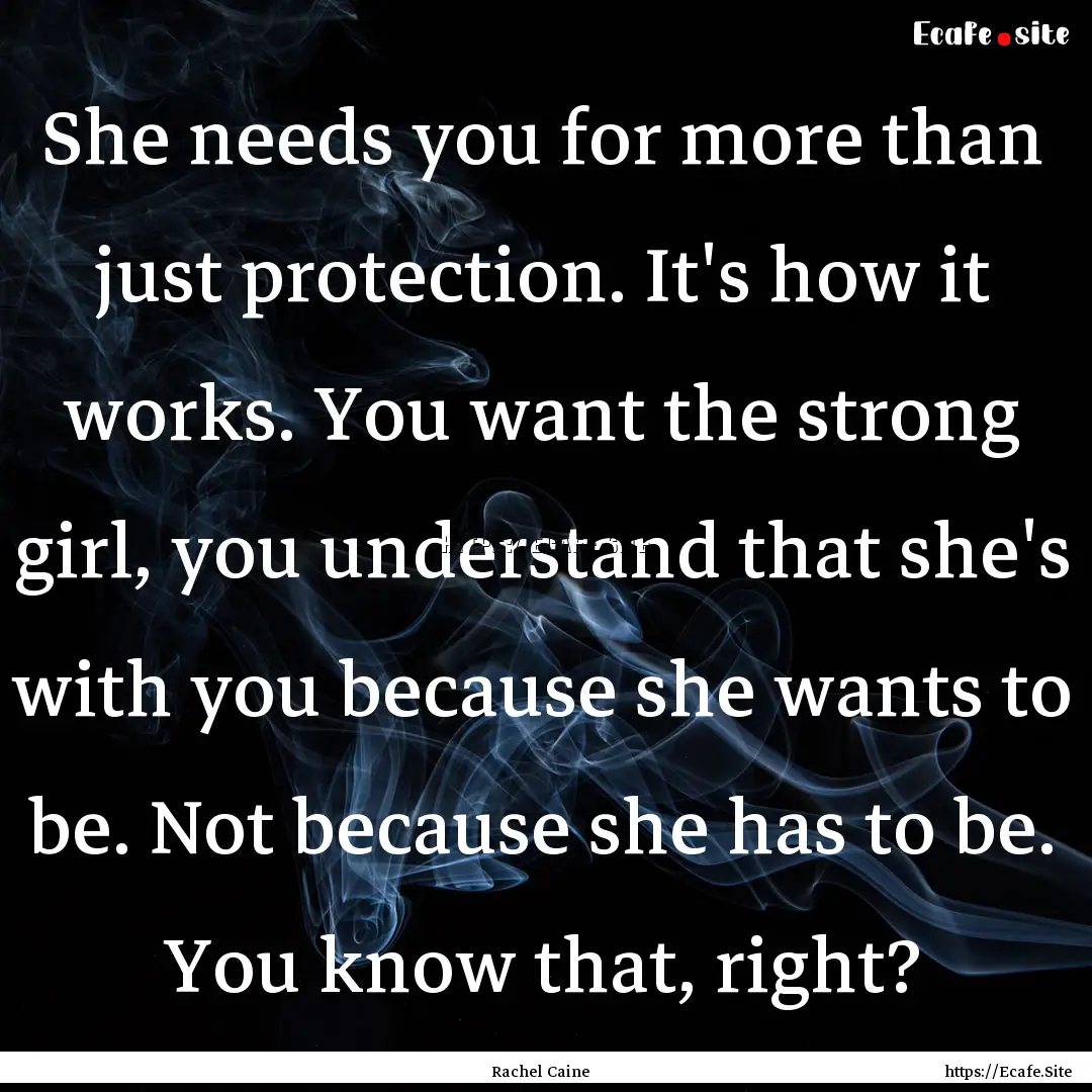 She needs you for more than just protection..... : Quote by Rachel Caine