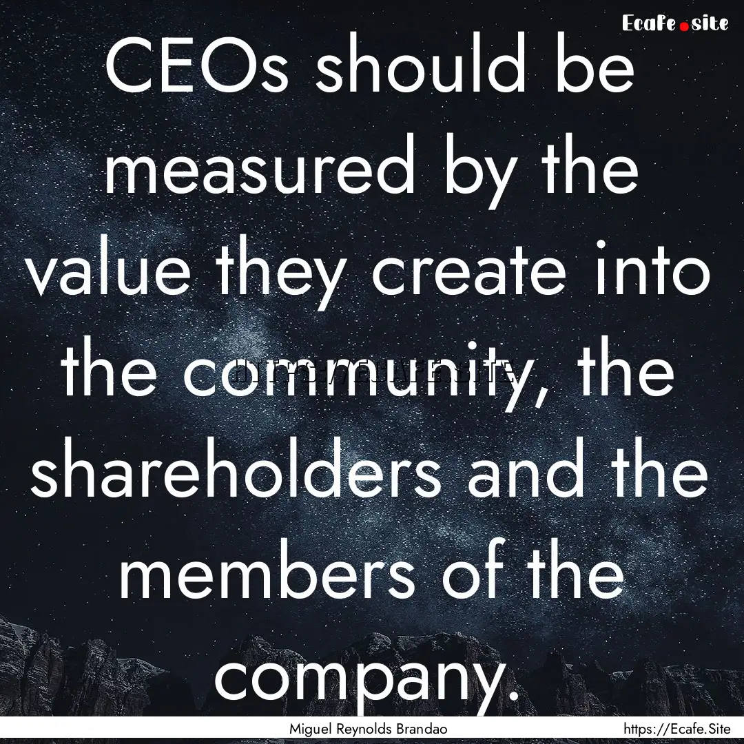 CEOs should be measured by the value they.... : Quote by Miguel Reynolds Brandao