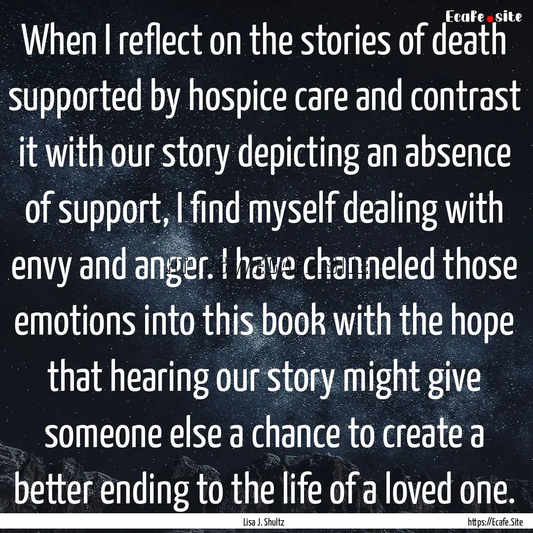 When I reflect on the stories of death supported.... : Quote by Lisa J. Shultz