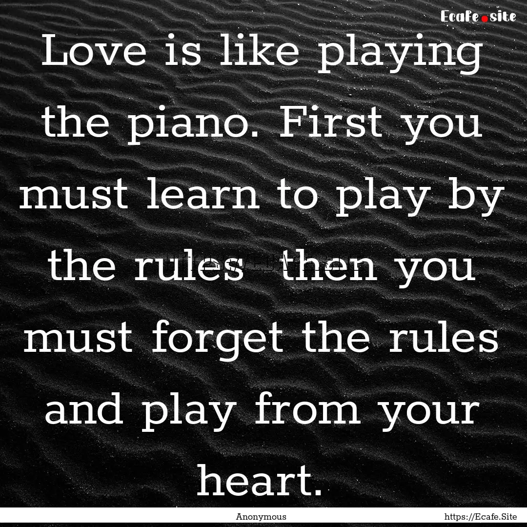 Love is like playing the piano. First you.... : Quote by Anonymous