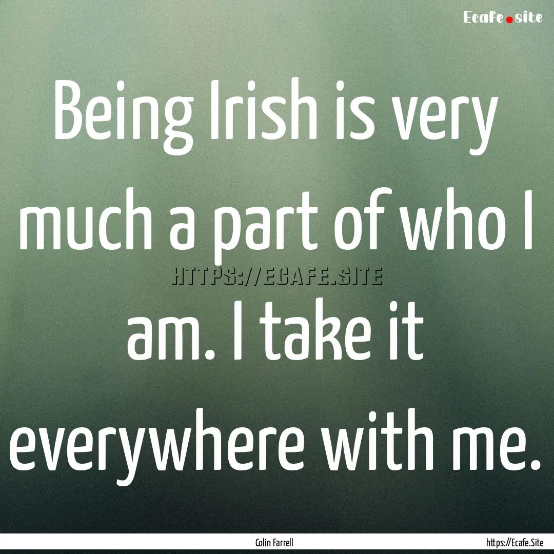 Being Irish is very much a part of who I.... : Quote by Colin Farrell