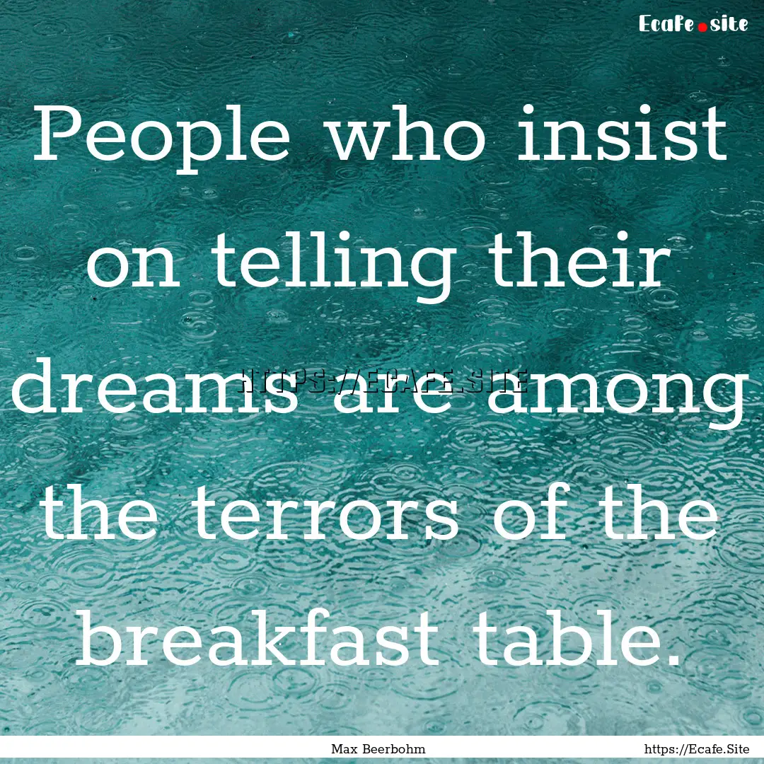 People who insist on telling their dreams.... : Quote by Max Beerbohm