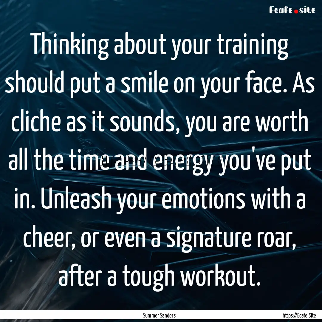 Thinking about your training should put a.... : Quote by Summer Sanders