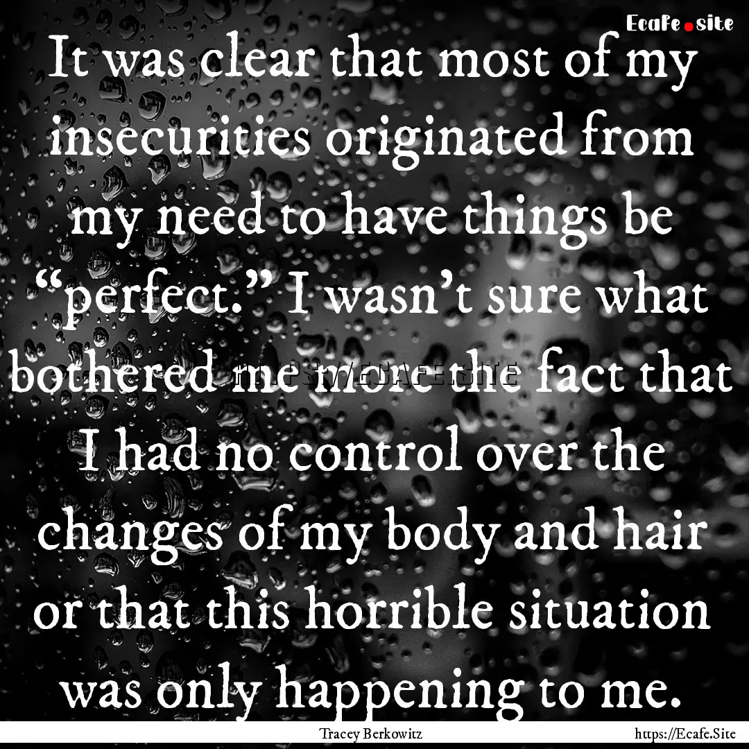 It was clear that most of my insecurities.... : Quote by Tracey Berkowitz