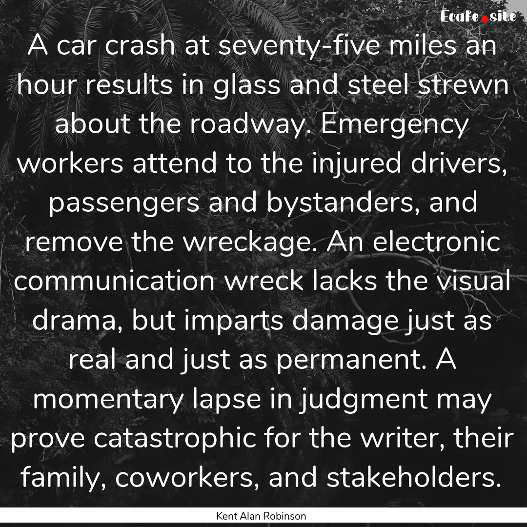 A car crash at seventy-five miles an hour.... : Quote by Kent Alan Robinson