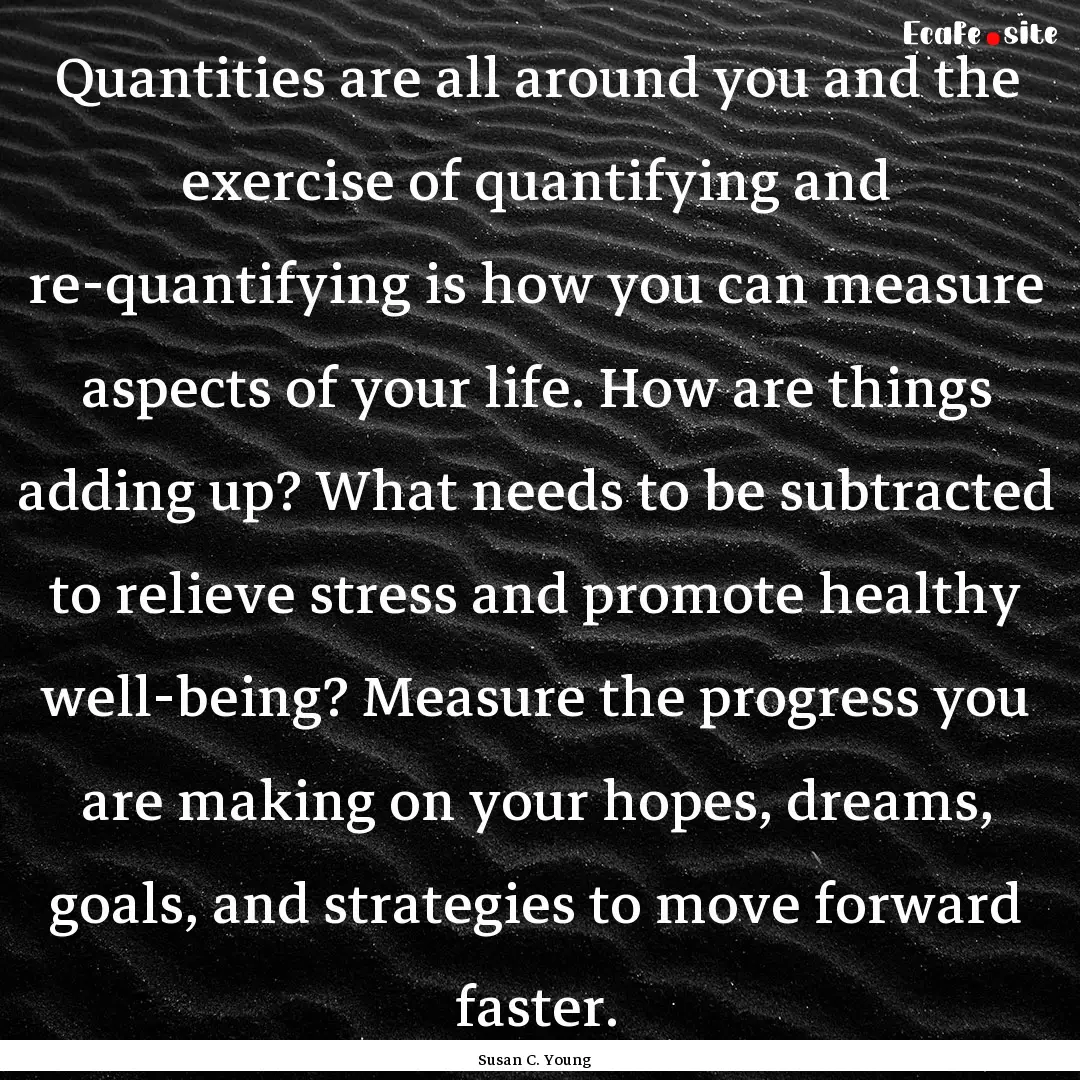 Quantities are all around you and the exercise.... : Quote by Susan C. Young