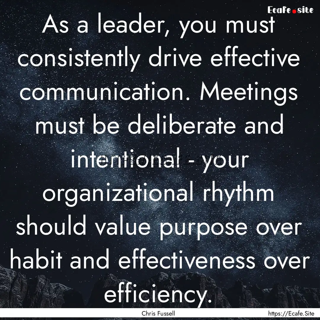 As a leader, you must consistently drive.... : Quote by Chris Fussell