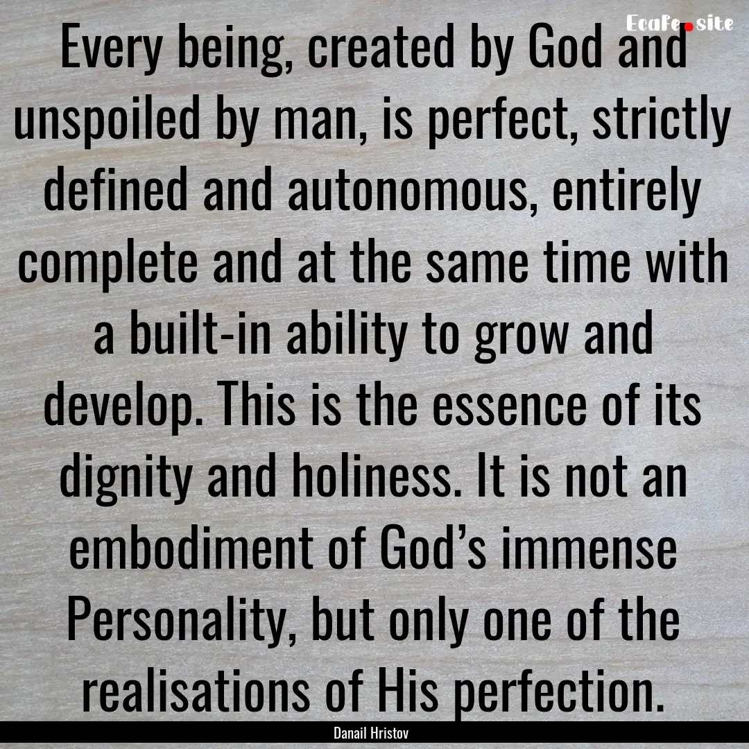 Every being, created by God and unspoiled.... : Quote by Danail Hristov