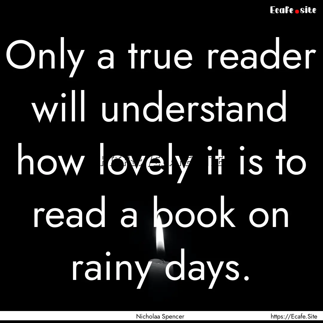 Only a true reader will understand how lovely.... : Quote by Nicholaa Spencer