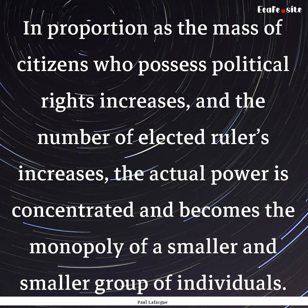 In proportion as the mass of citizens who.... : Quote by Paul Lafargue