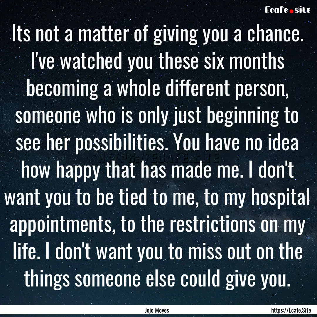 Its not a matter of giving you a chance..... : Quote by Jojo Moyes