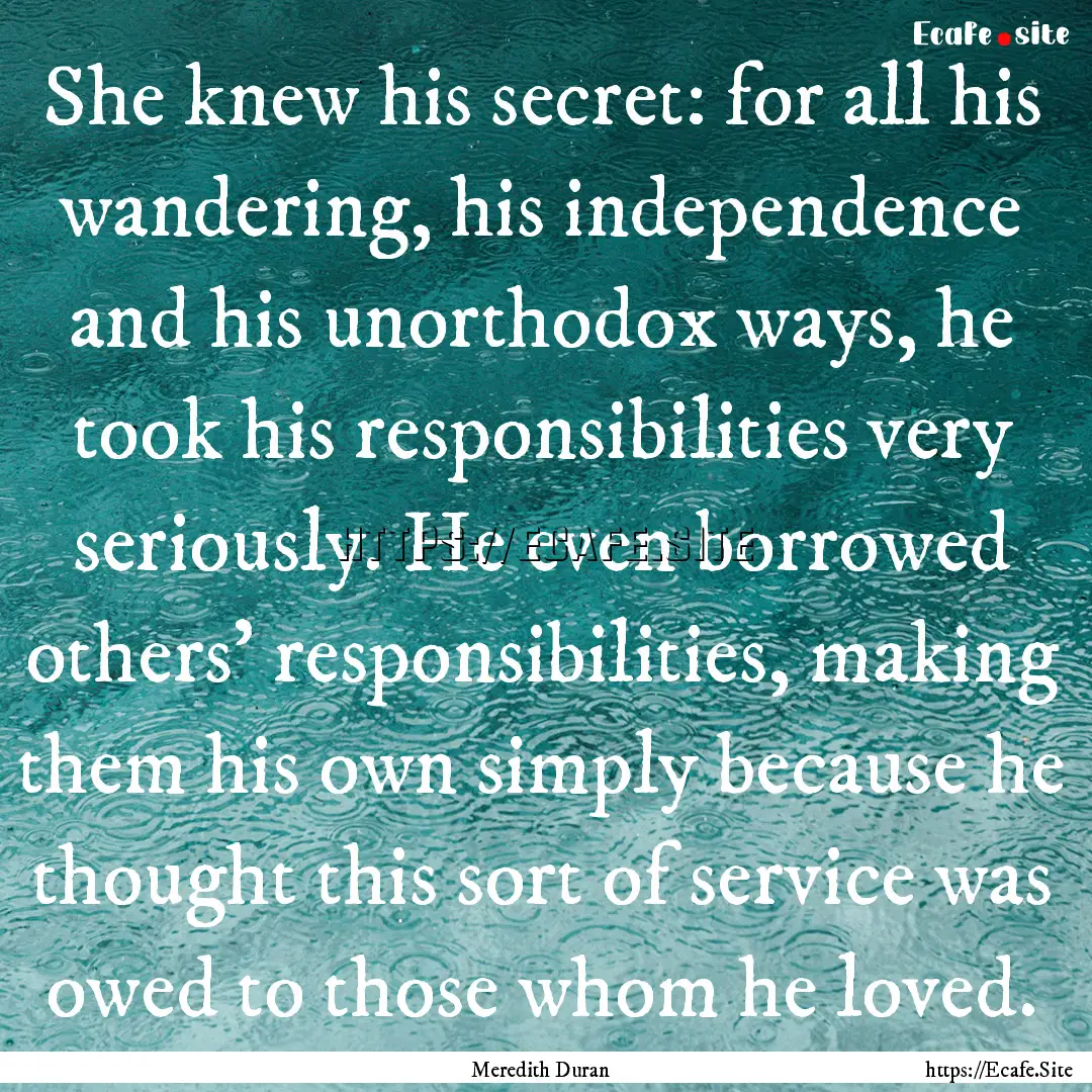 She knew his secret: for all his wandering,.... : Quote by Meredith Duran