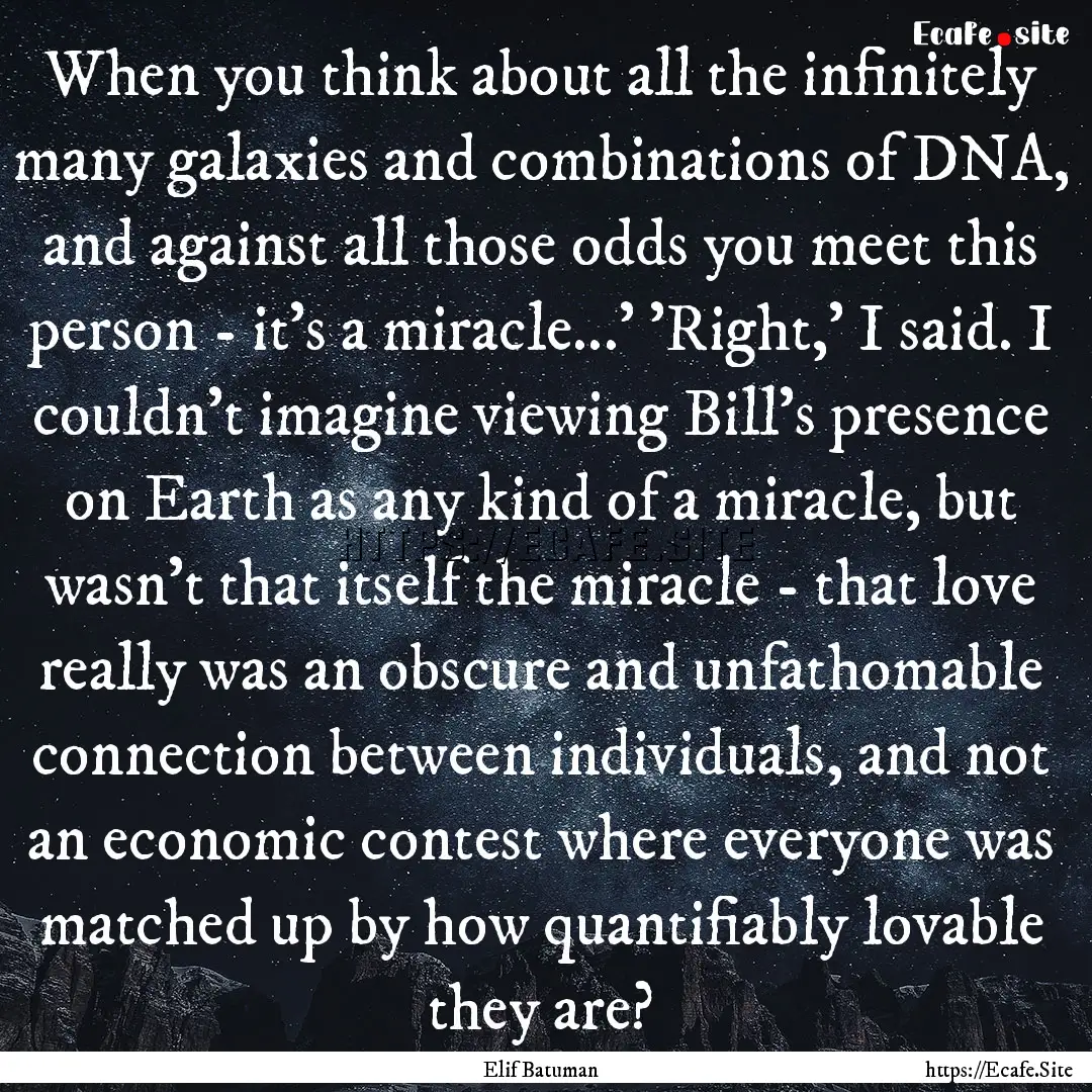 When you think about all the infinitely many.... : Quote by Elif Batuman