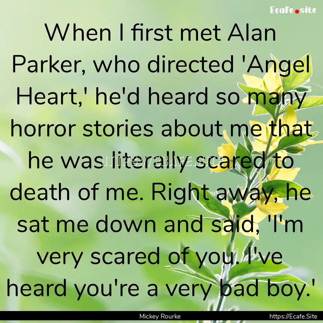 When I first met Alan Parker, who directed.... : Quote by Mickey Rourke