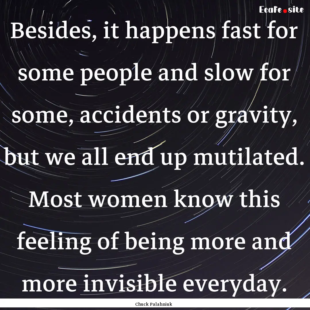 Besides, it happens fast for some people.... : Quote by Chuck Palahniuk