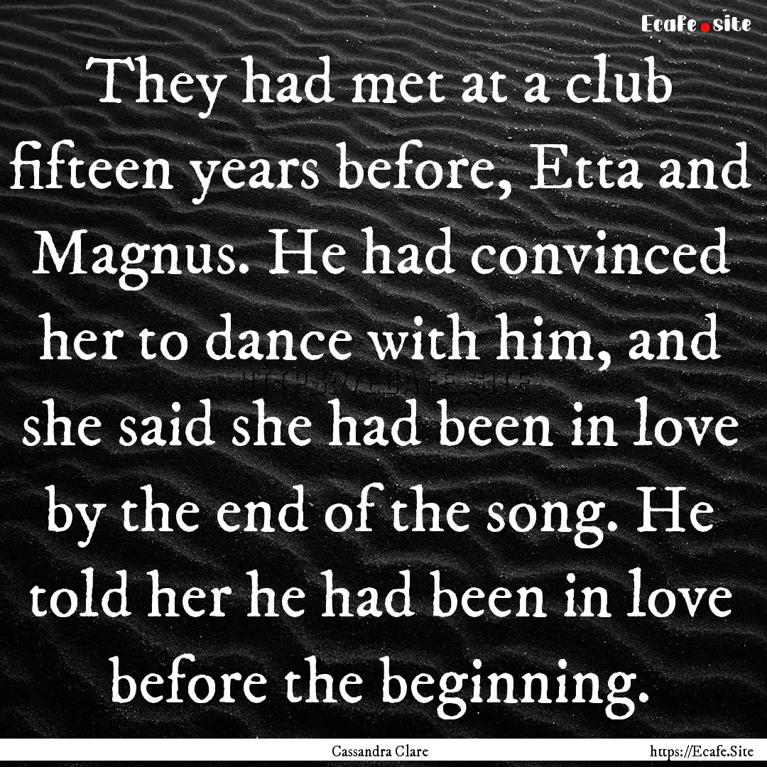 They had met at a club fifteen years before,.... : Quote by Cassandra Clare