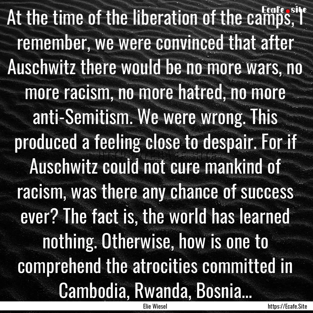 At the time of the liberation of the camps,.... : Quote by Elie Wiesel