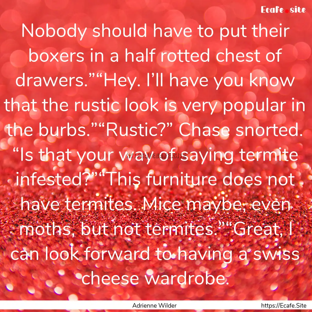 Nobody should have to put their boxers in.... : Quote by Adrienne Wilder