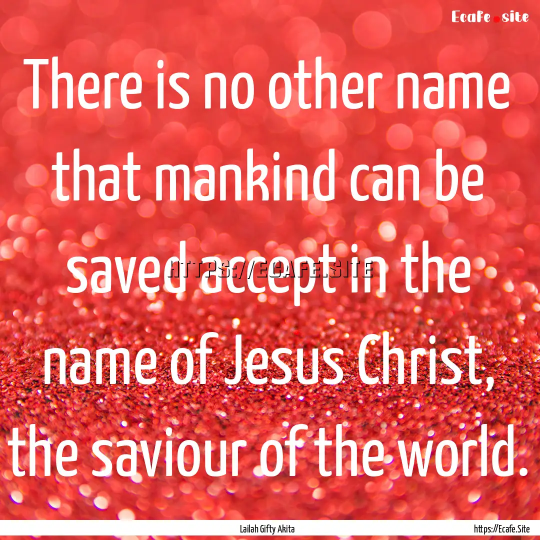 There is no other name that mankind can be.... : Quote by Lailah Gifty Akita