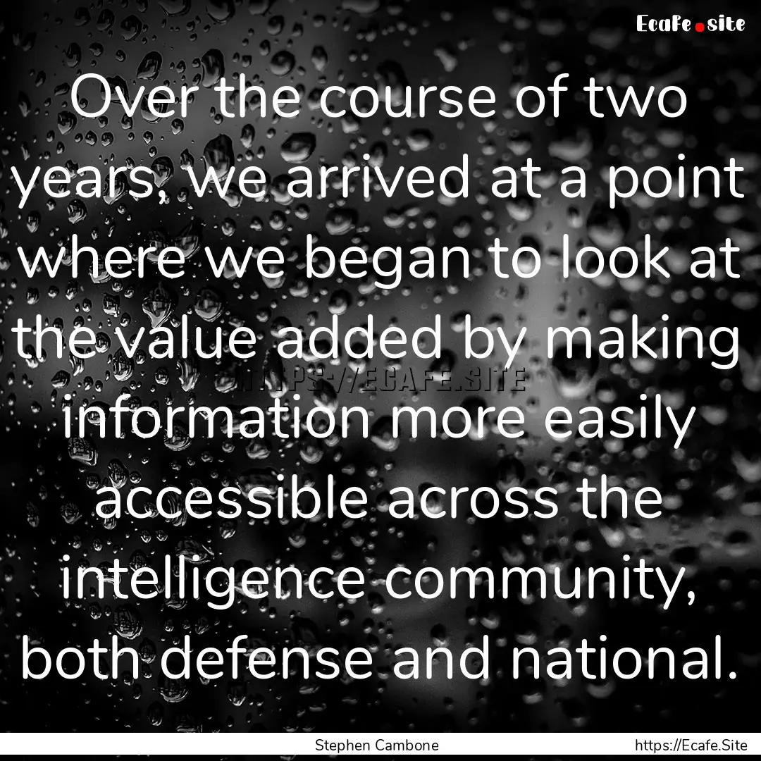 Over the course of two years, we arrived.... : Quote by Stephen Cambone