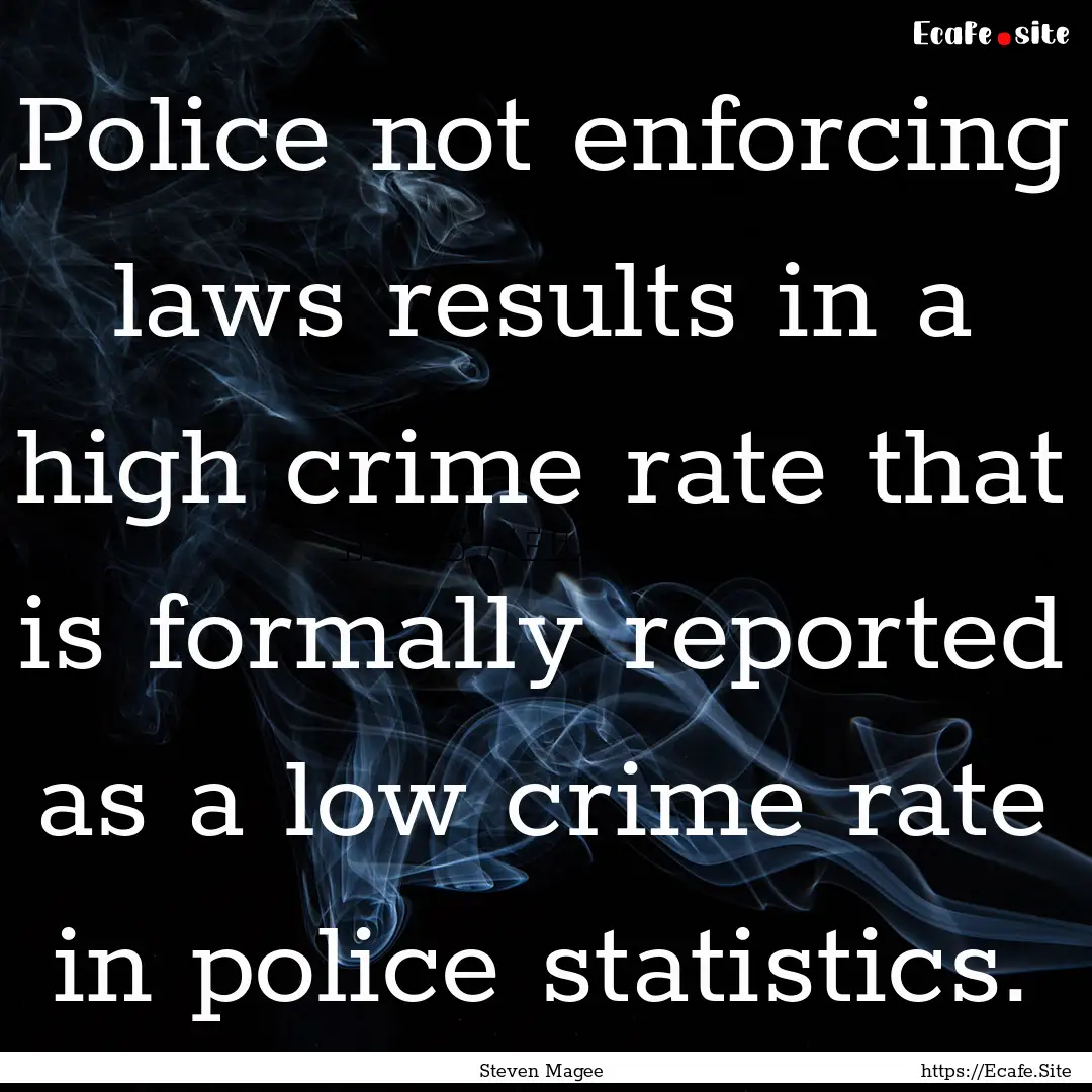 Police not enforcing laws results in a high.... : Quote by Steven Magee