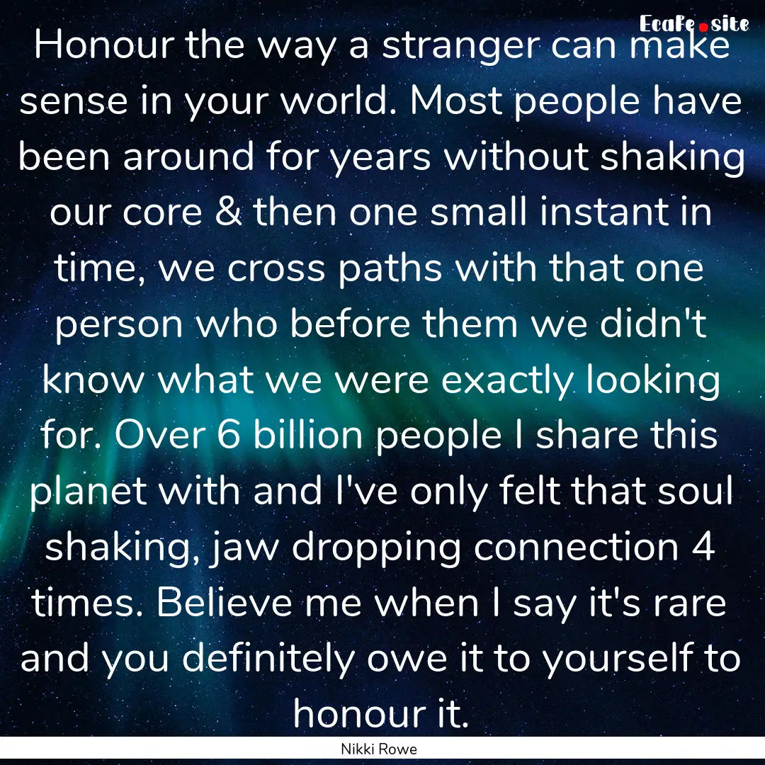 Honour the way a stranger can make sense.... : Quote by Nikki Rowe