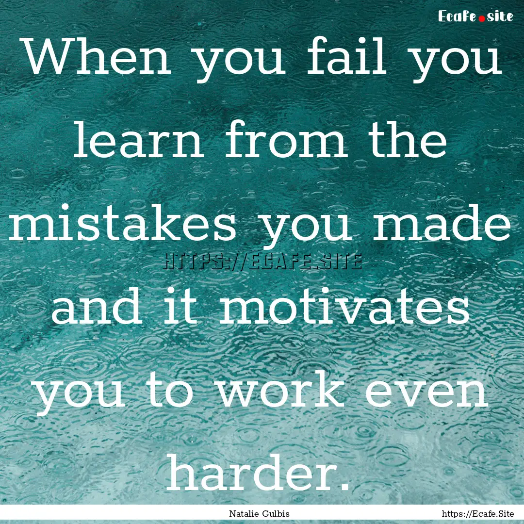 When you fail you learn from the mistakes.... : Quote by Natalie Gulbis