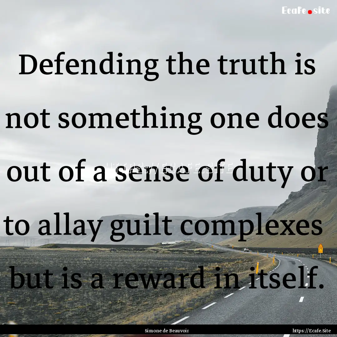 Defending the truth is not something one.... : Quote by Simone de Beauvoir