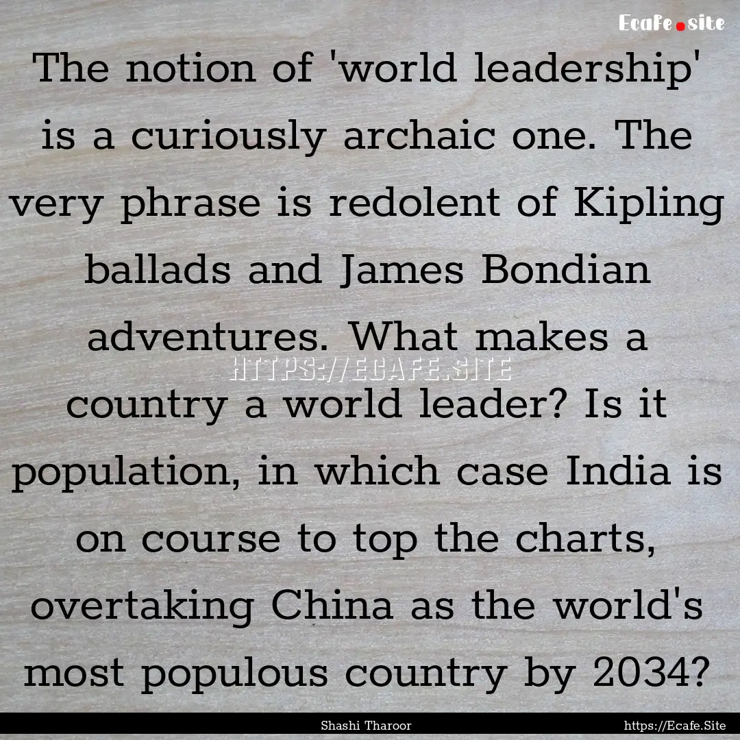 The notion of 'world leadership' is a curiously.... : Quote by Shashi Tharoor