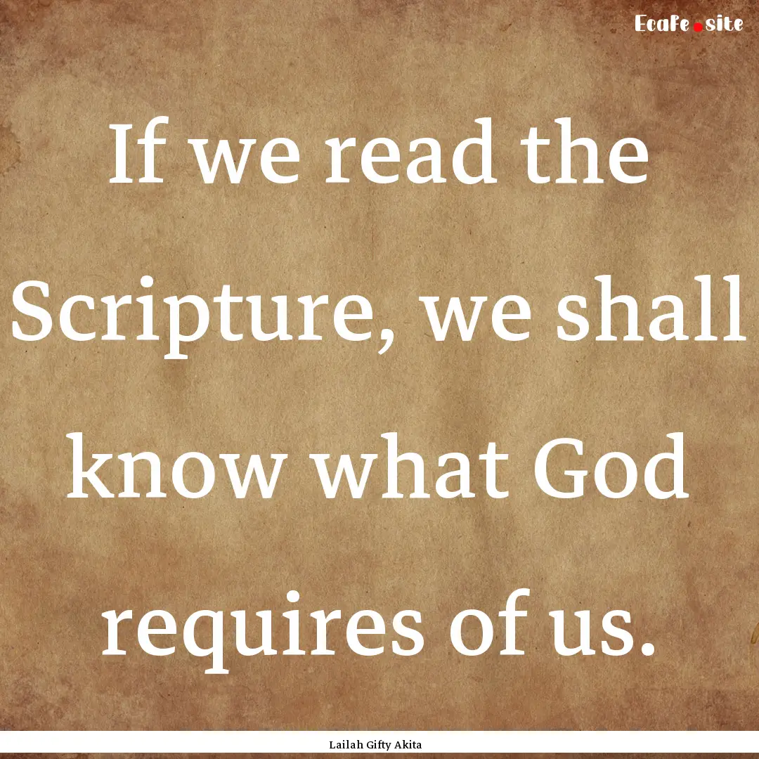 If we read the Scripture, we shall know what.... : Quote by Lailah Gifty Akita