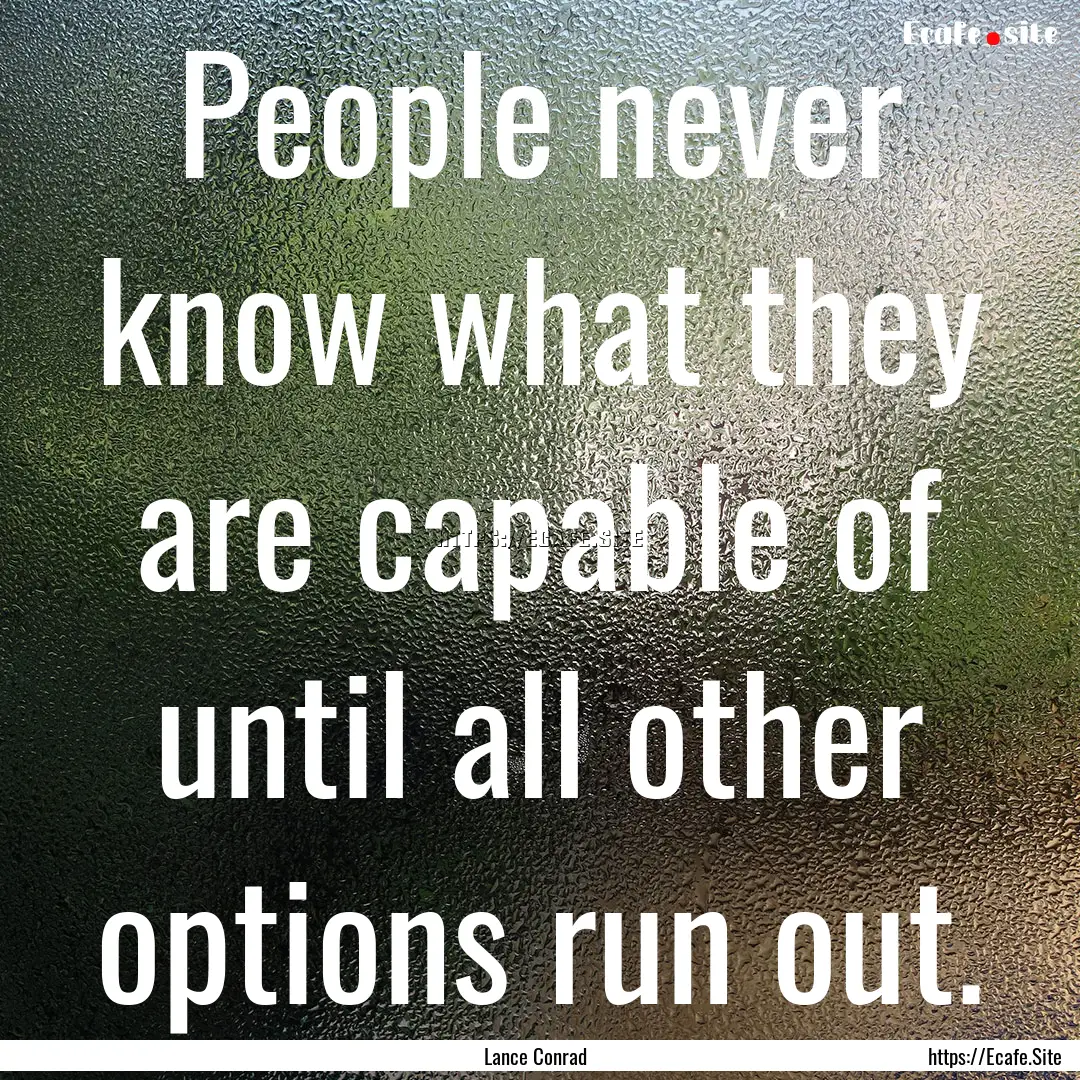 People never know what they are capable of.... : Quote by Lance Conrad