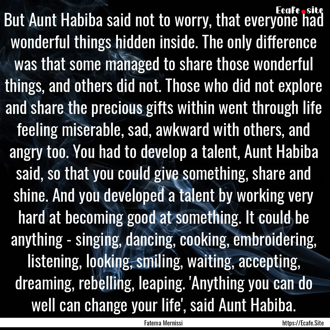 But Aunt Habiba said not to worry, that everyone.... : Quote by Fatema Mernissi