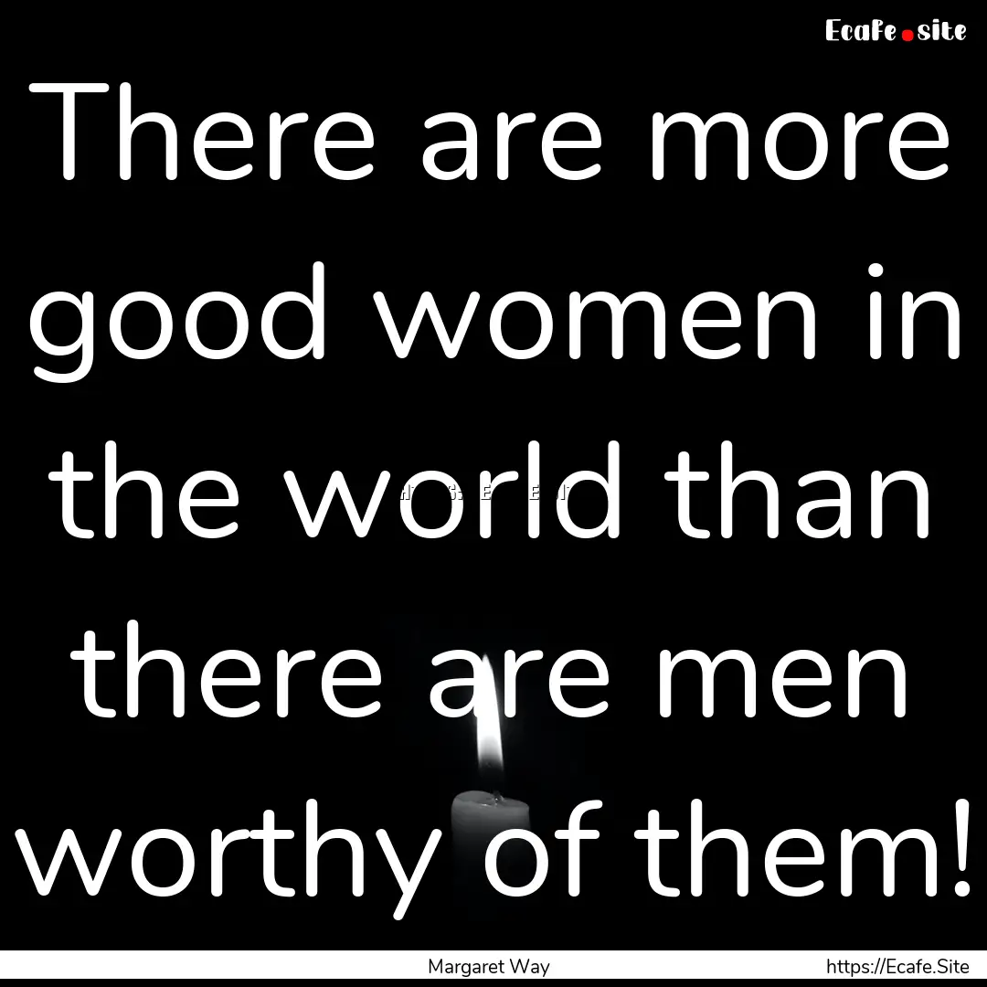 There are more good women in the world than.... : Quote by Margaret Way