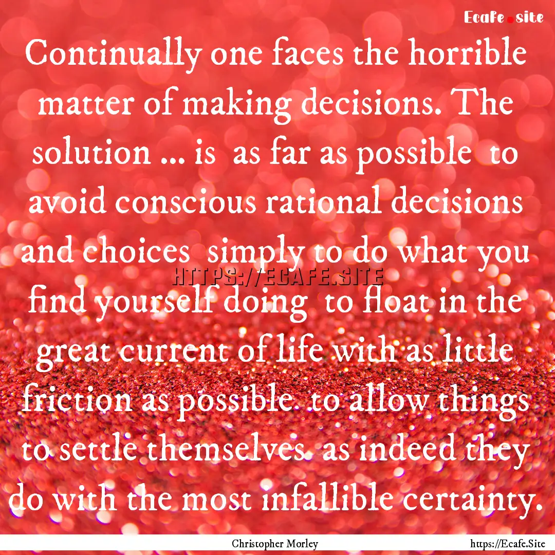 Continually one faces the horrible matter.... : Quote by Christopher Morley