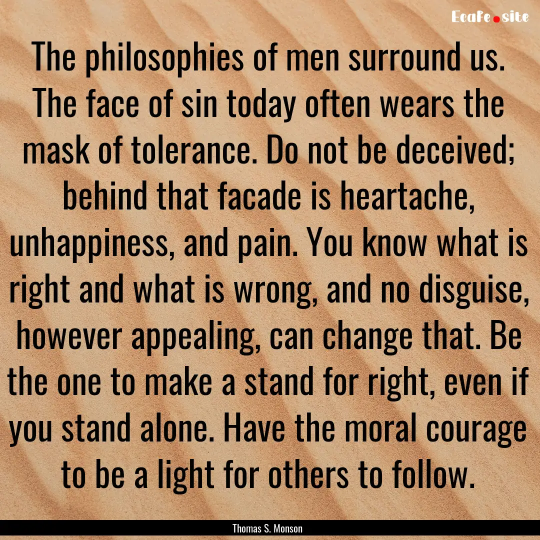 The philosophies of men surround us. The.... : Quote by Thomas S. Monson