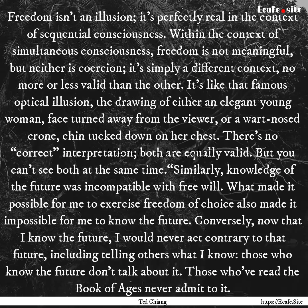 Freedom isn't an illusion; it's perfectly.... : Quote by Ted Chiang