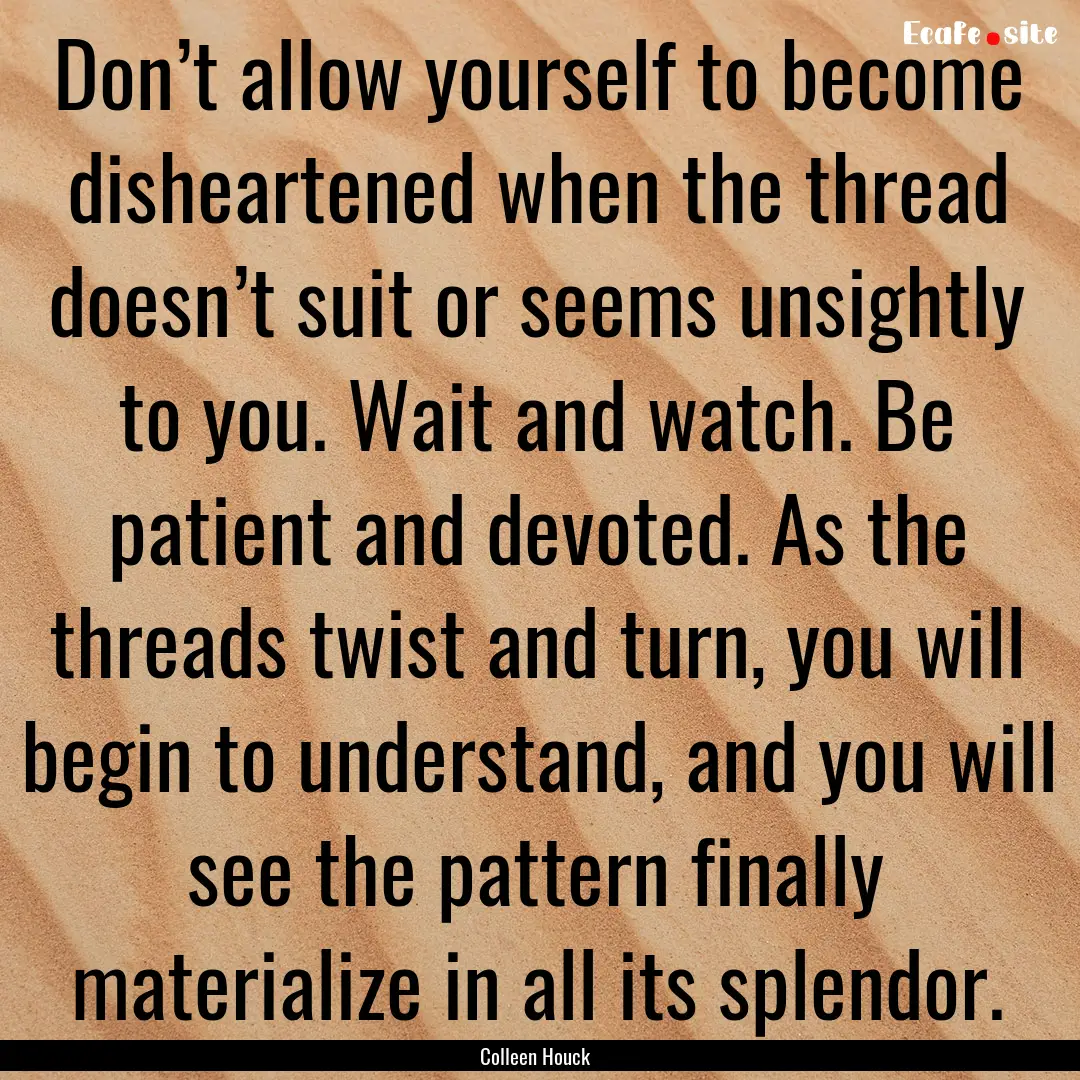 Don’t allow yourself to become disheartened.... : Quote by Colleen Houck