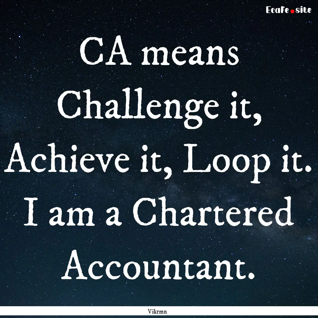 CA means Challenge it, Achieve it, Loop it..... : Quote by Vikrmn