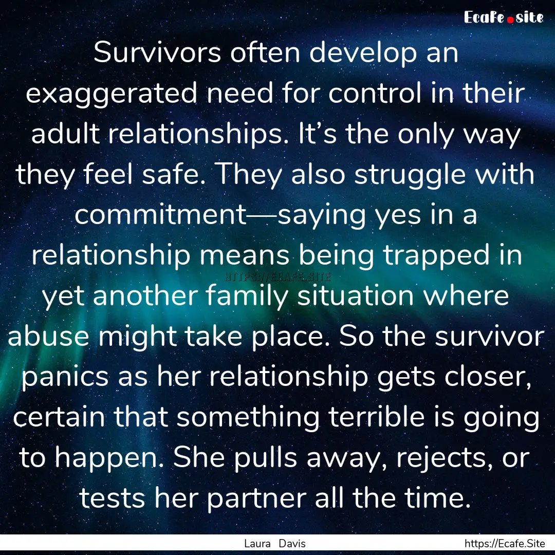 Survivors often develop an exaggerated need.... : Quote by Laura Davis