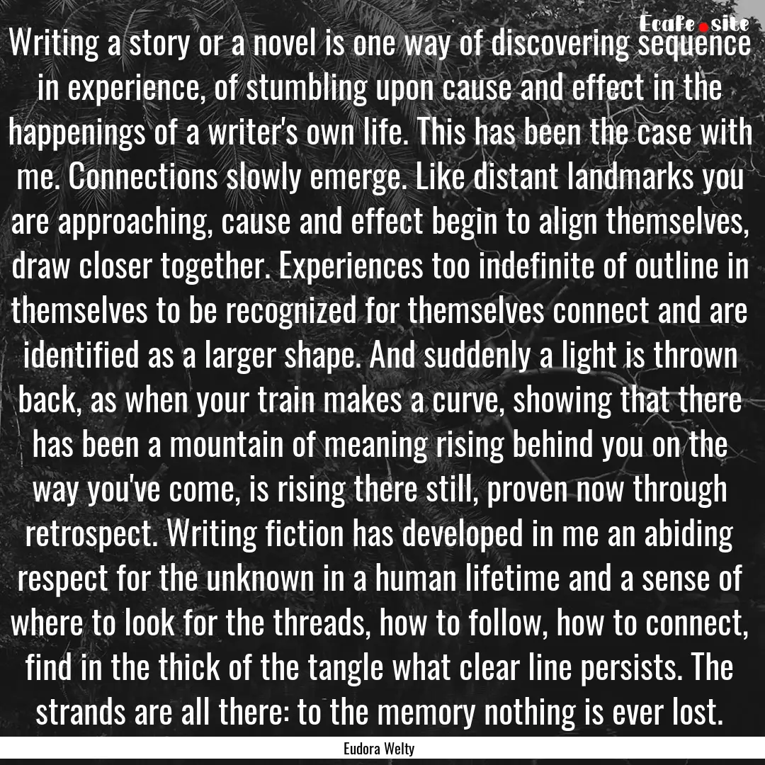 Writing a story or a novel is one way of.... : Quote by Eudora Welty