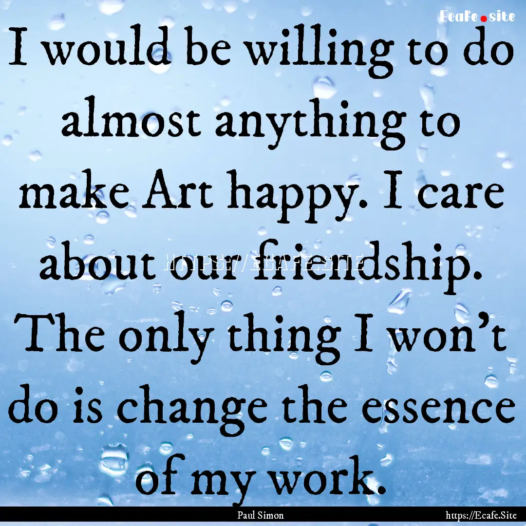 I would be willing to do almost anything.... : Quote by Paul Simon