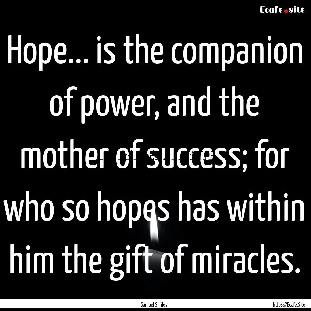 Hope... is the companion of power, and the.... : Quote by Samuel Smiles