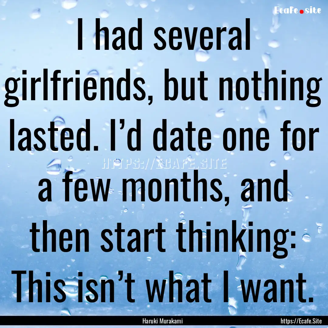 I had several girlfriends, but nothing lasted..... : Quote by Haruki Murakami