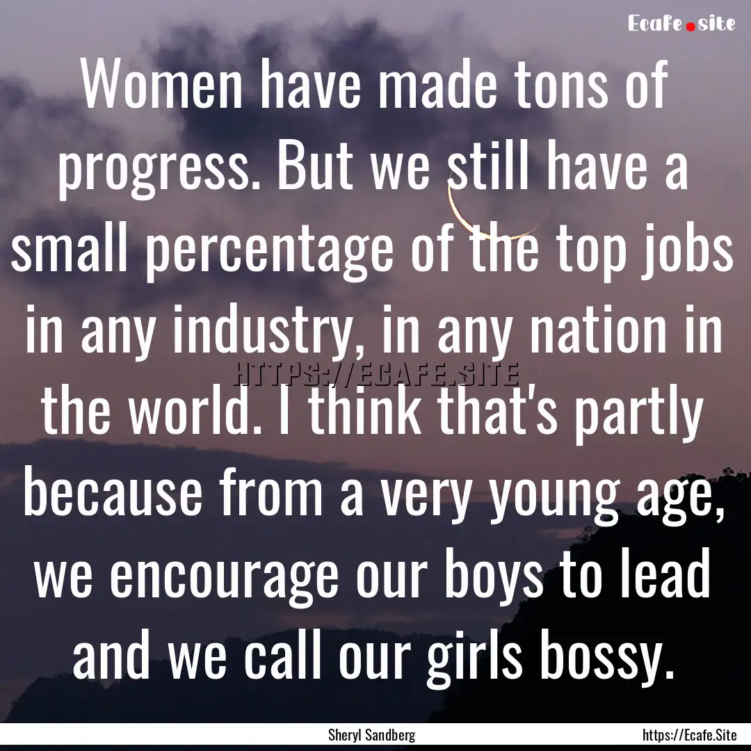 Women have made tons of progress. But we.... : Quote by Sheryl Sandberg