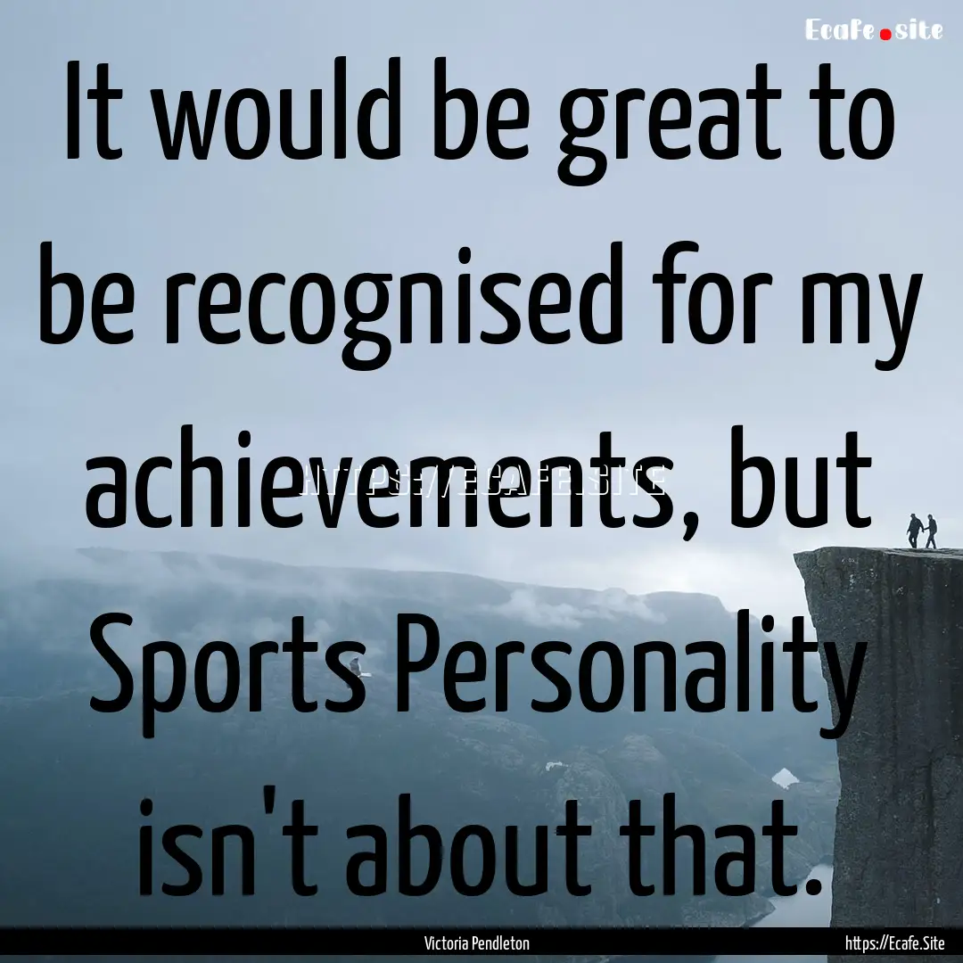 It would be great to be recognised for my.... : Quote by Victoria Pendleton